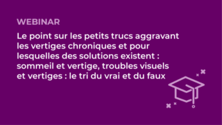 SFORL_VIEWR_Le-point-sur-les-petits-trucs-aggravant-les-vertiges-chronique_webinar